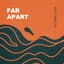 Far Apart